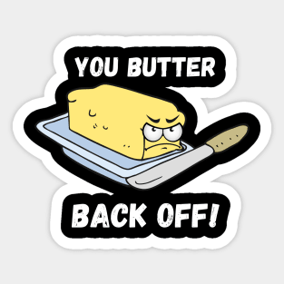 You Butter Back Off Sticker